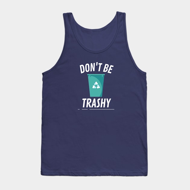 Don't be trashy bin Tank Top by High Altitude